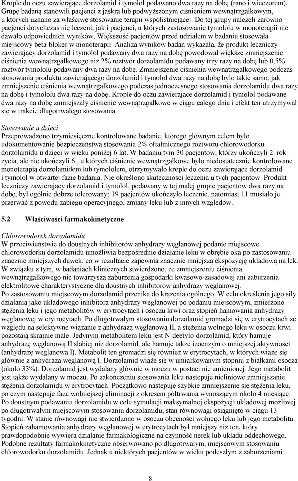 Do tej grupy należeli zarówno pacjenci dotychczas nie leczeni, jak i pacjenci, u których zastosowanie tymololu w monoterapii nie dawało odpowiednich wyników.
