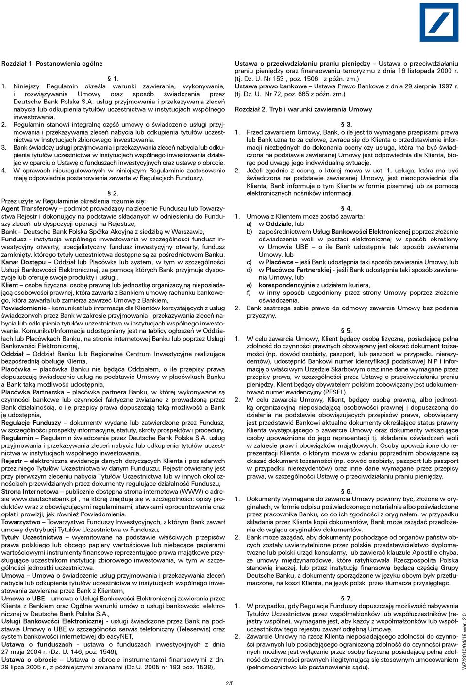 Regulamin stanowi integralną część umowy o świadczenie usługi przyjmowania i przekazywania zleceń nabycia lub odkupienia tytułów uczestnictwa w instytucjach zbiorowego inwestowania. 3.