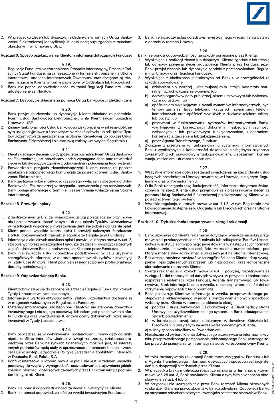 . 1. Regulacje Funduszy, w szczególności Prospekt Informacyjny, Prospekt Emisyjny i Statut Funduszu są zamieszczone w formie elektronicznej na Stronie internetowej, stronach internetowych Towarzystw