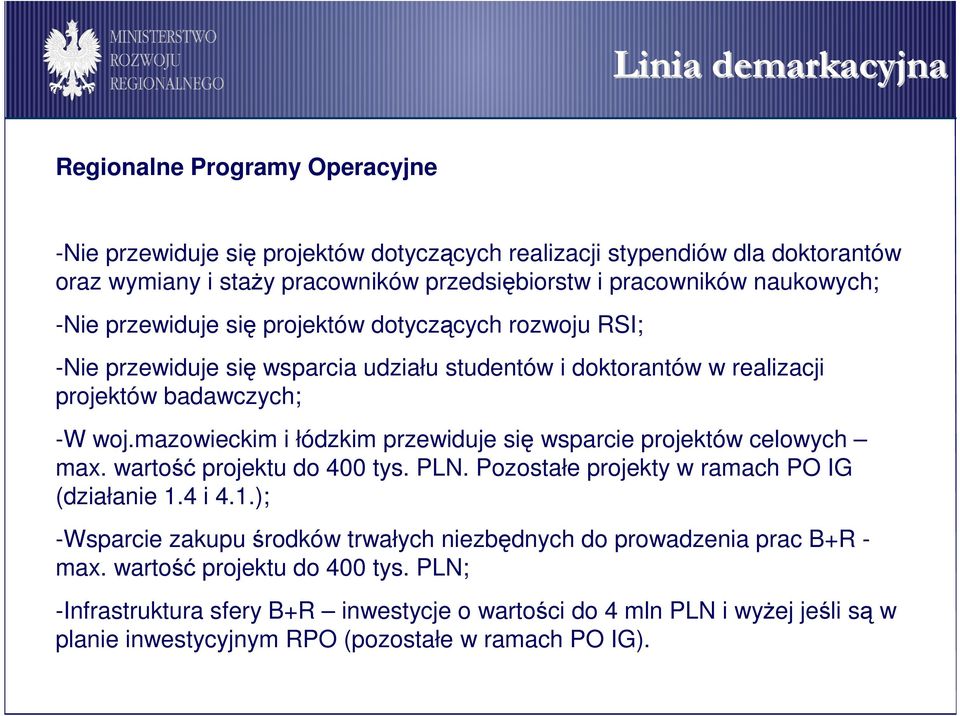 mazowieckim i łódzkim przewiduje się wsparcie projektów celowych max. wartość projektu do 400 tys. PLN. Pozostałe projekty w ramach PO IG (działanie 1.