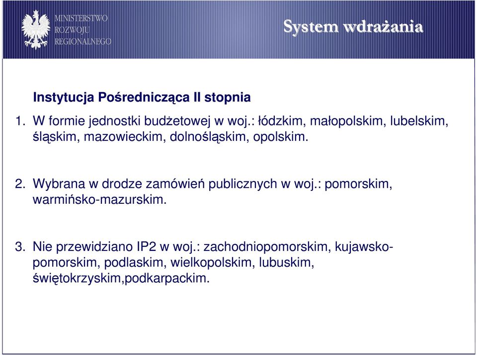 : łódzkim, małopolskim, lubelskim, śląskim, mazowieckim, dolnośląskim, opolskim. 2.