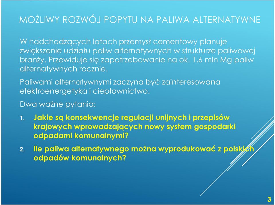 Paliwami alternatywnymi zaczyna być zainteresowana elektroenergetyka i ciepłownictwo. Dwa ważne pytania: 1.