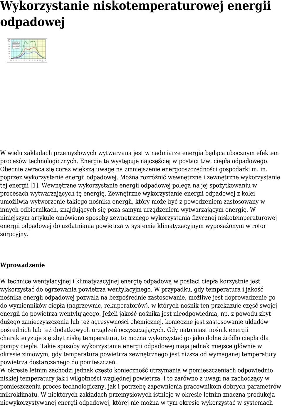 Można rozróżnić wewnętrzne i zewnętrzne wykorzystanie tej energii [1]. Wewnętrzne wykorzystanie energii odpadowej polega na jej spożytkowaniu w procesach wytwarzających tę energię.