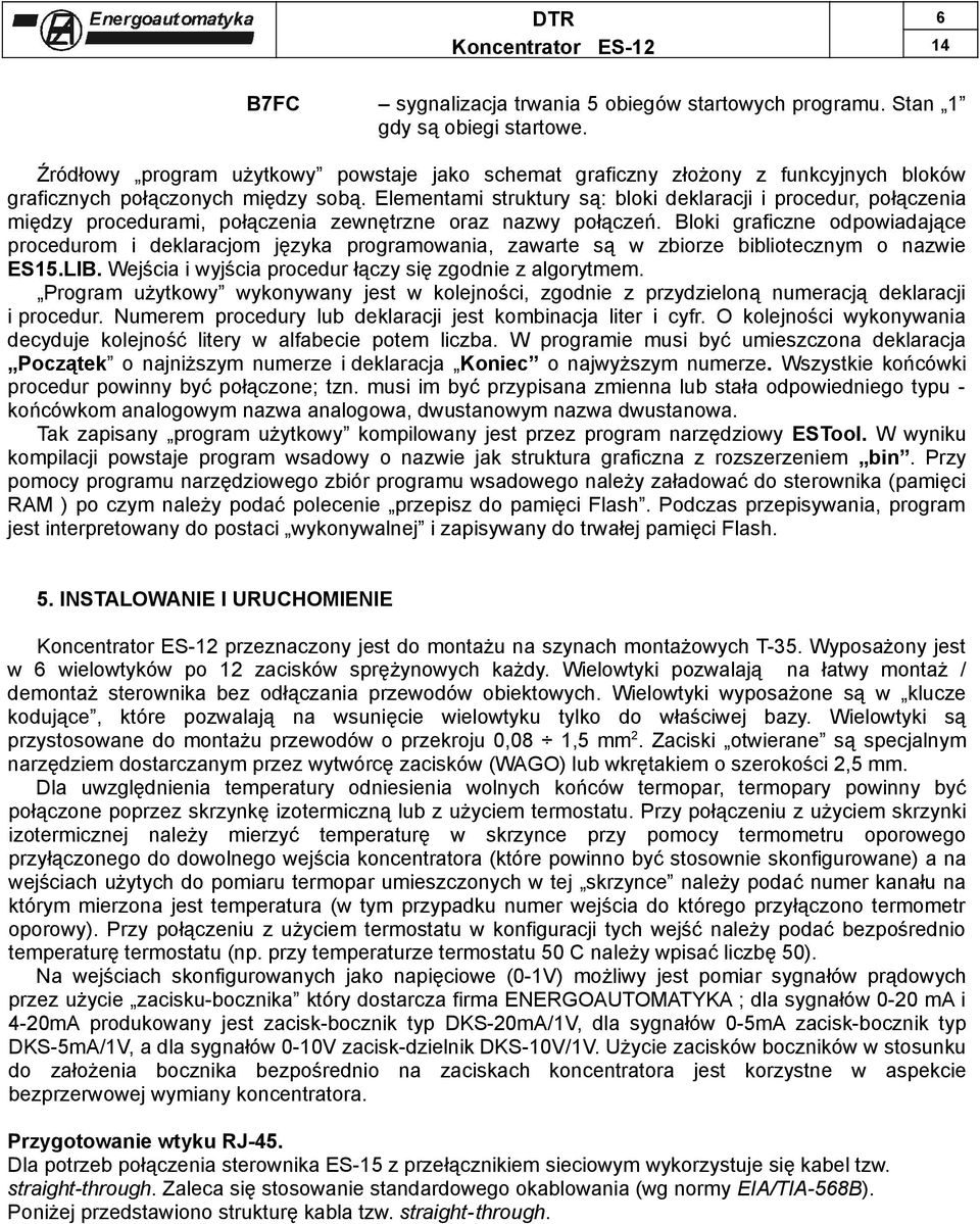 Elementami struktury są: bloki deklaracji i procedur, połączenia między procedurami, połączenia zewnętrzne oraz nazwy połączeń.