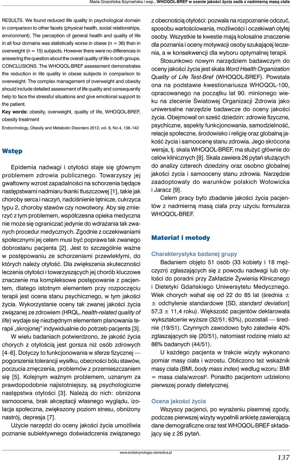 The perception of general health and quality of life in all four domains was statistically worse in obese (n = 36) than in overweight (n = 15) subjects.
