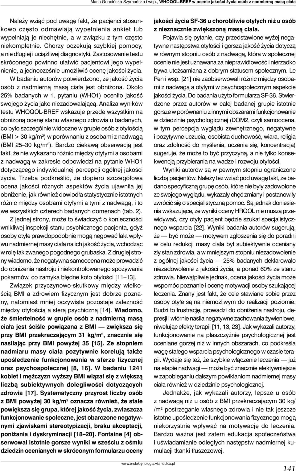 tym często niekompletnie. Chorzy oczekują szybkiej pomocy, a nie długiej i uciążliwej diagnostyki.