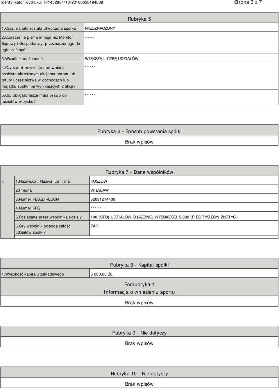 Czy obligatoriusze mają prawo do udziałów w zysku? NIEOZNACZONY ------ WIĘKSZĄ LICZBĘ UDZIAŁÓW ***** ***** Rubryka 6 - Sposób powstania spółki 1 1.