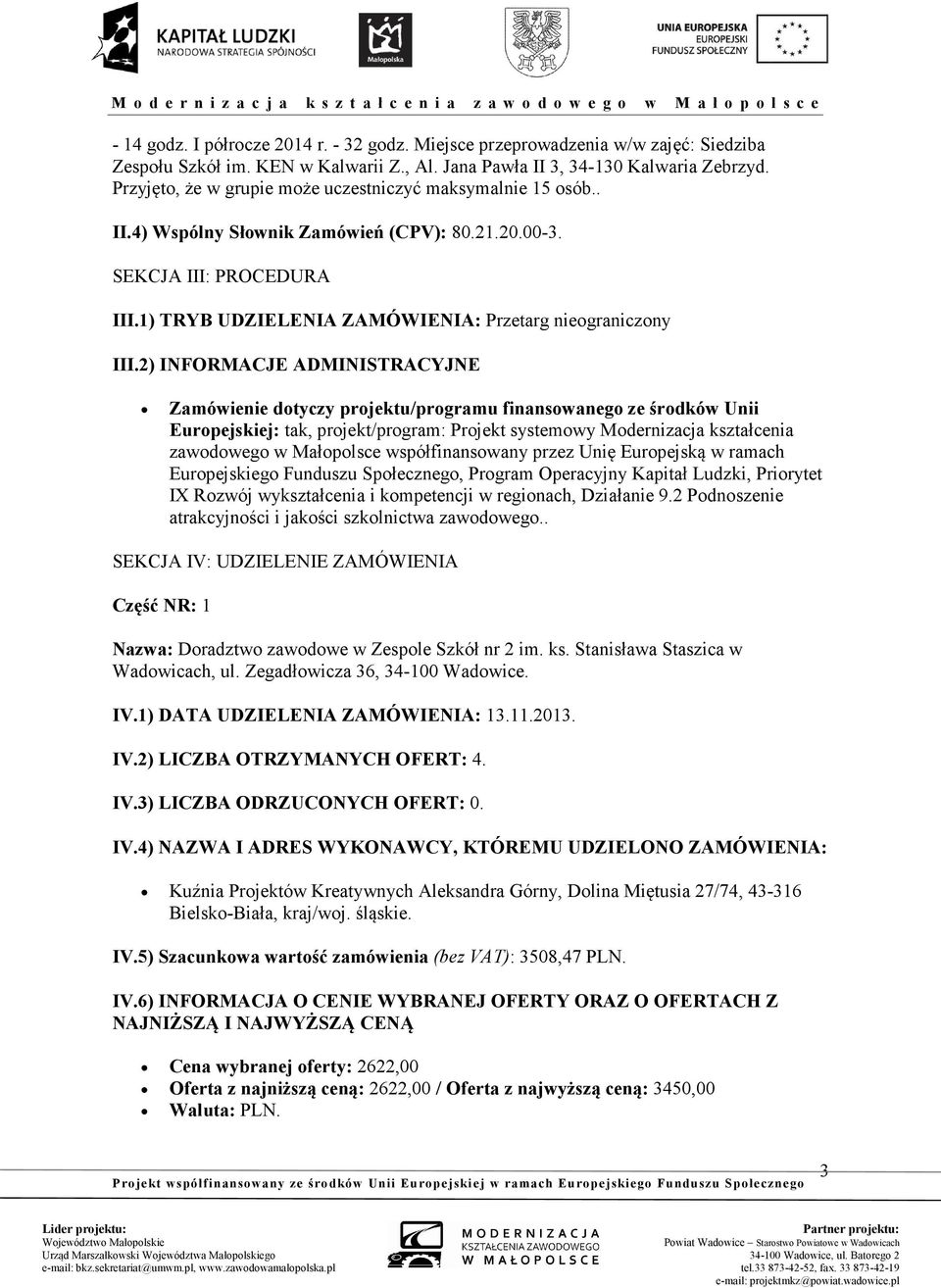 2) I FORMACJE ADMI ISTRACYJ E Zamówienie dotyczy projektu/programu finansowanego ze środków Unii Europejskiej: tak, projekt/program: Projekt systemowy Modernizacja kształcenia zawodowego w Małopolsce