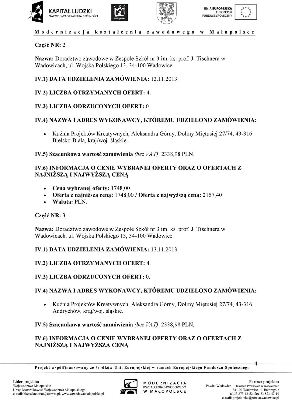 najwyższą ceną: 2157,40 Część R: 3 azwa: Doradztwo zawodowe w Zespole Szkół nr 3 im. ks. prof. J. Tischnera w IV.
