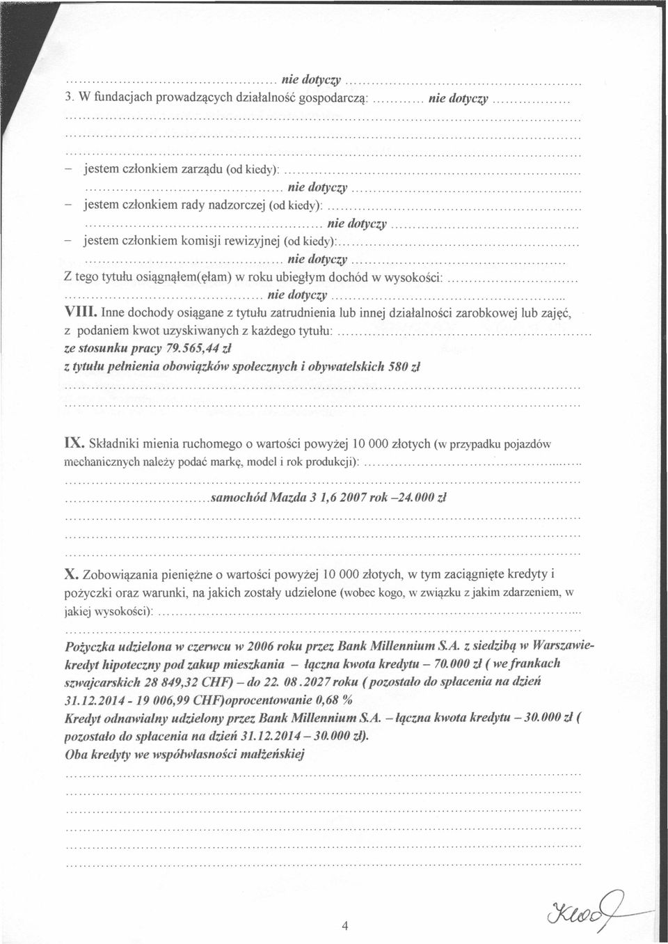 Inne dochody osiągane z tytułu zatrudnienia lub innej działalności zarobkowej lub zajęć, z podaniem kwot uzyskiwanych z każdego tytułu:... ze stosunku pracy 79.