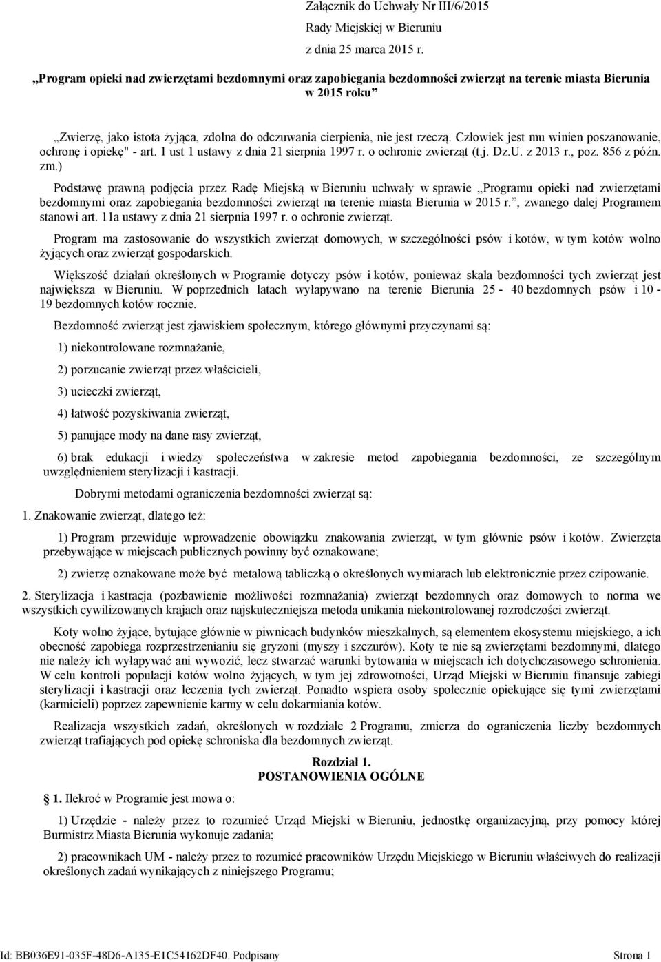 Człowiek jest mu winien poszanowanie, ochronę i opiekę" - art. 1 ust 1 ustawy z dnia 21 sierpnia 1997 r. o ochronie zwierząt (t.j. Dz.U. z 2013 r., poz. 856 z późn. zm.