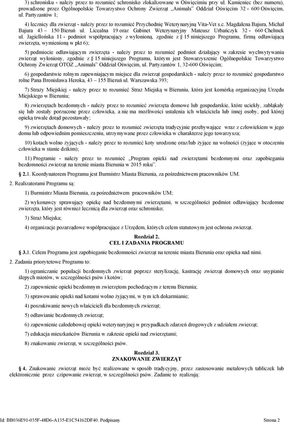 Partyzantów 1; 4) lecznicy dla zwierząt - należy przez to rozumieć Przychodnię Weterynaryjną Vita-Vet s.c. Magdalena Bajura, Michał Bajura 43 150 Bieruń ul.