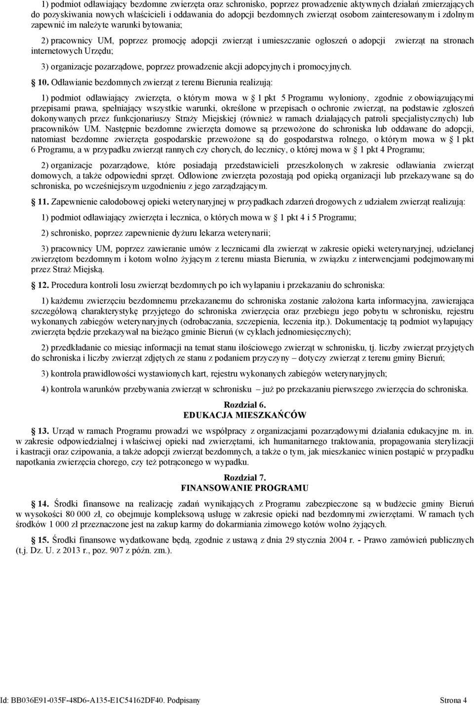 organizacje pozarządowe, poprzez prowadzenie akcji adopcyjnych i promocyjnych. 10.