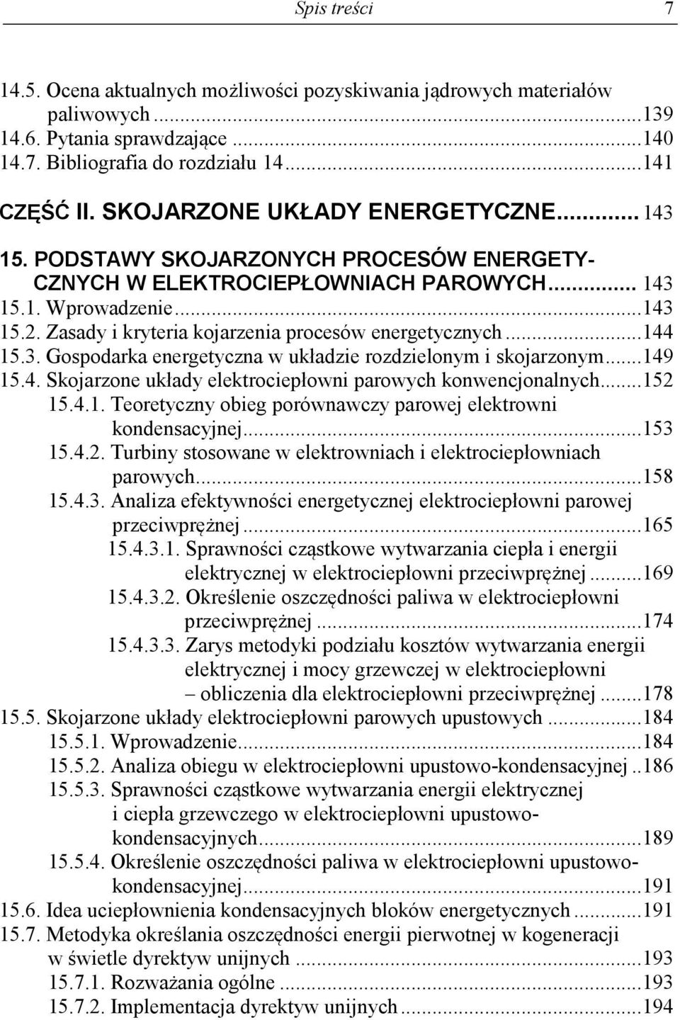 Zasady i kryteria kojarzenia procesów energetycznych... 144 15.3. Gospodarka energetyczna w układzie rozdzielonym i skojarzonym... 149 15.4. Skojarzone układy elektrociepłowni parowych konwencjonalnych.