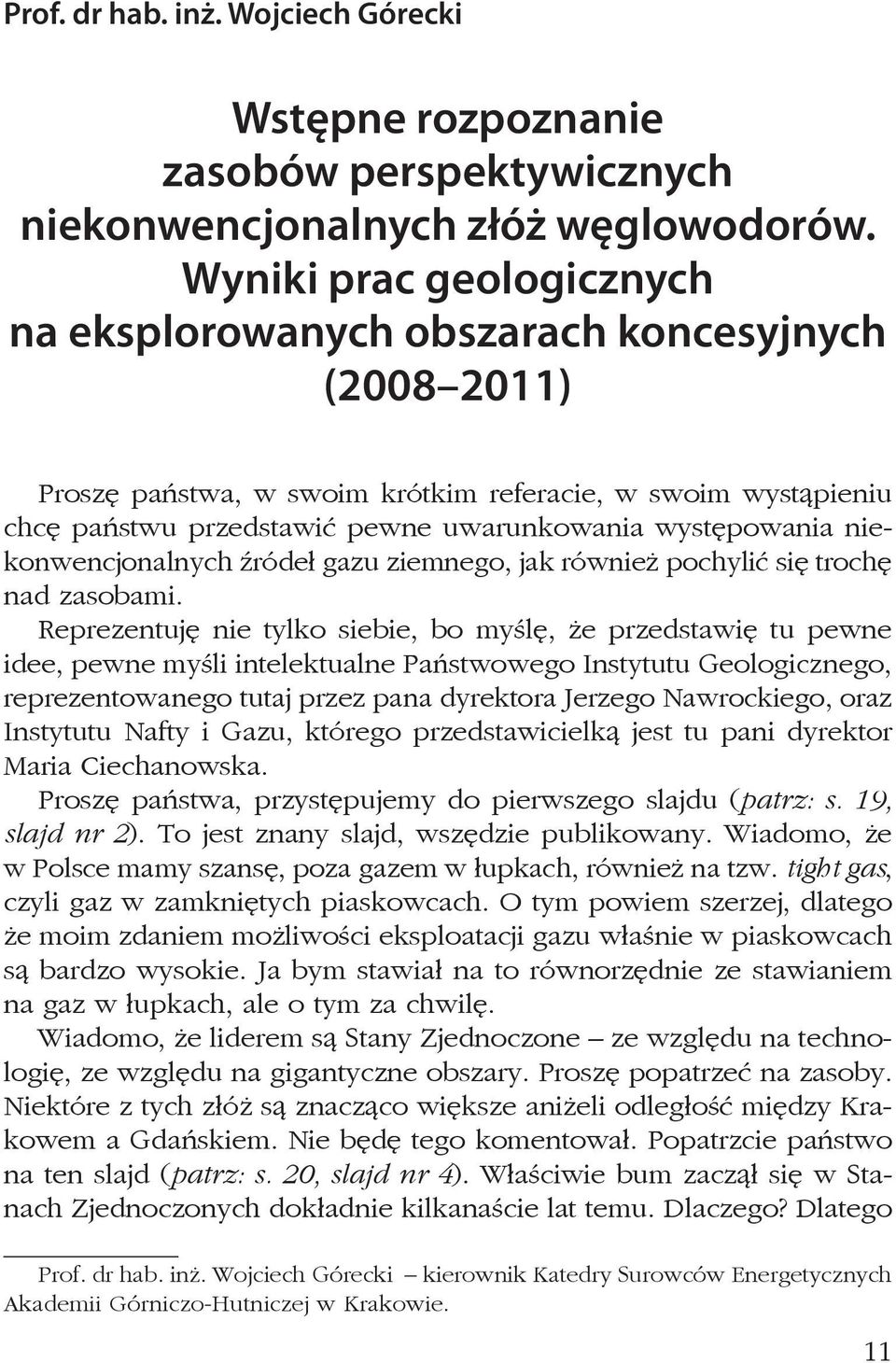 niekonwencjonalnych źródeł gazu ziemnego, jak również pochylić się trochę nad zasobami.