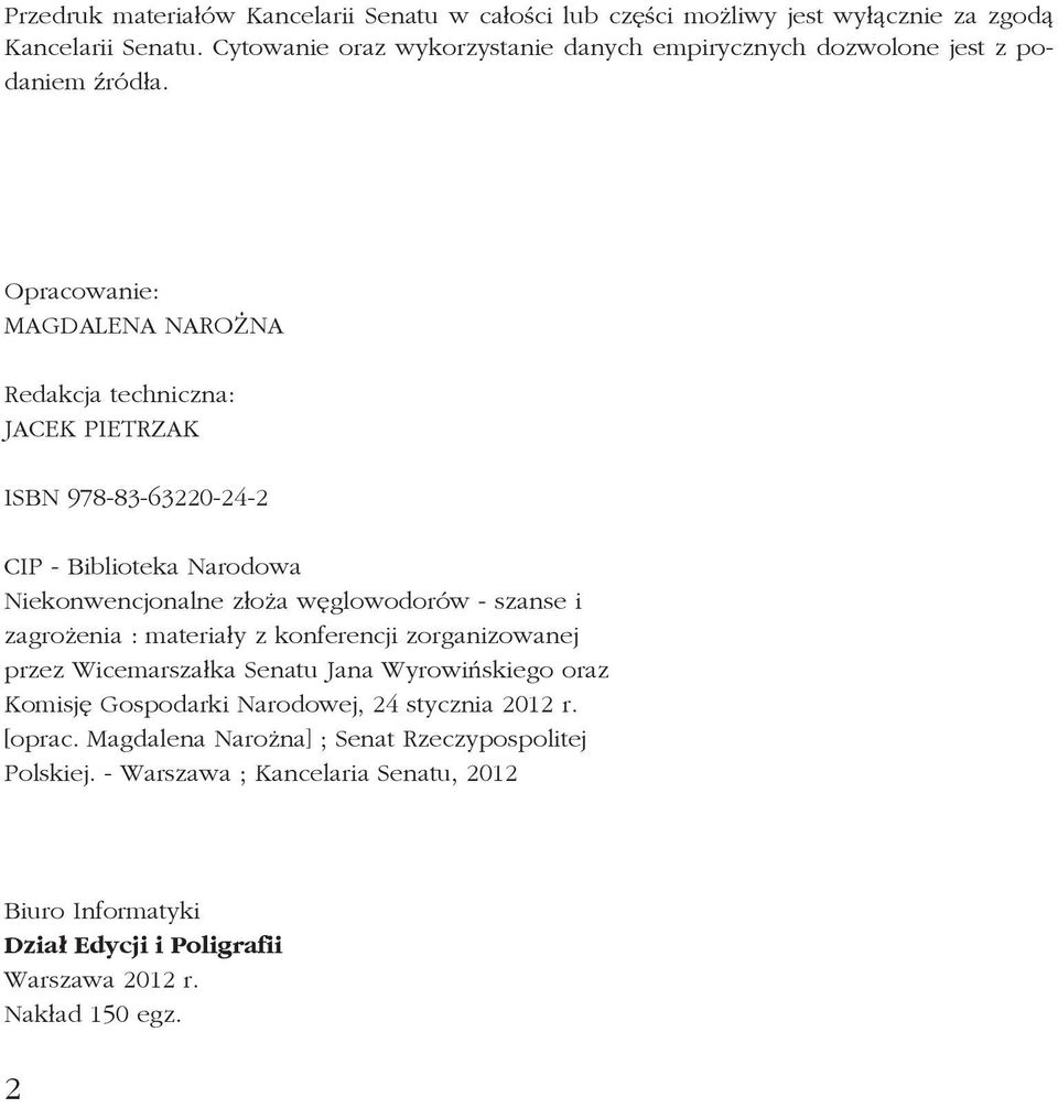 Opracowanie: Magdalena Narożna Redakcja techniczna: JACEK PIETRZAK ISBN 978-83-63220-24-2 CIP - Biblioteka Narodowa Niekonwencjonalne złoża węglowodorów - szanse i