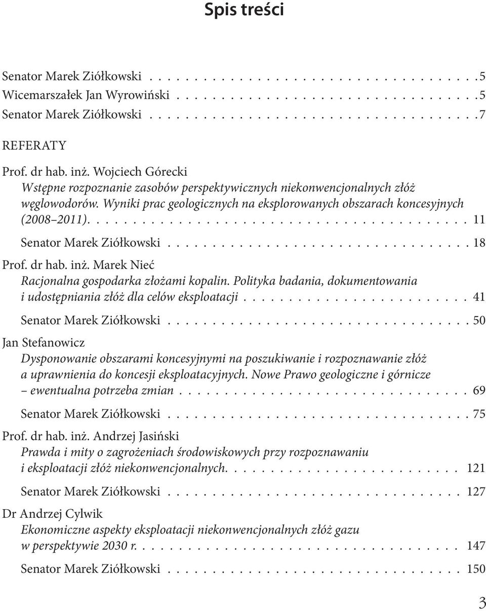 ......................................... 11 Senator Marek Ziółkowski 18 Prof. dr hab. inż. Marek Nieć Racjonalna gospodarka złożami kopalin.