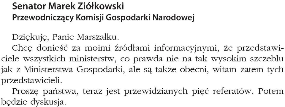 prawda nie na tak wysokim szczeblu jak z Ministerstwa Gospodarki, ale są także obecni, witam