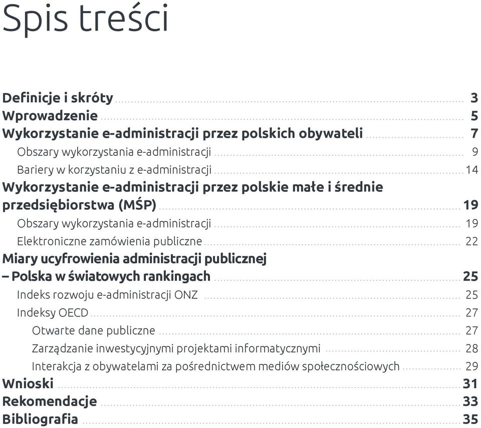 publiczne 22 Miary ucyfrowienia administracji publicznej Polska w światowych rankingach 25 Indeks rozwoju e-administracji ONZ 25 Indeksy OECD 27 Otwarte dane publiczne