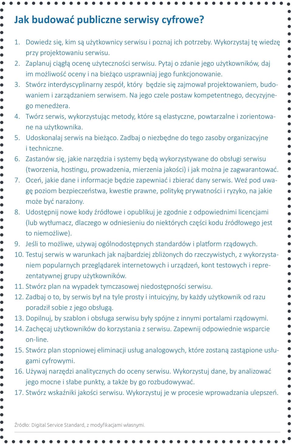 Stwórz interdyscyplinarny zespół, który będzie się zajmował projektowaniem, budowaniem i zarządzaniem serwisem. Na jego czele postaw kompetentnego, decyzyjnego menedżera. 4.