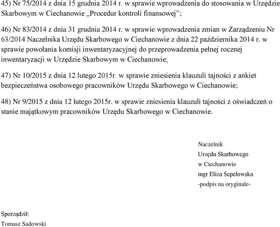 w sprawie powołania komisji inwentaryzacyjnej do przeprowadzenia pełnej rocznej inwentaryzacji w Urzędzie Skarbowym w Ciechanowie; 47) Nr 10/2015 z dnia 12 lutego 2015r.