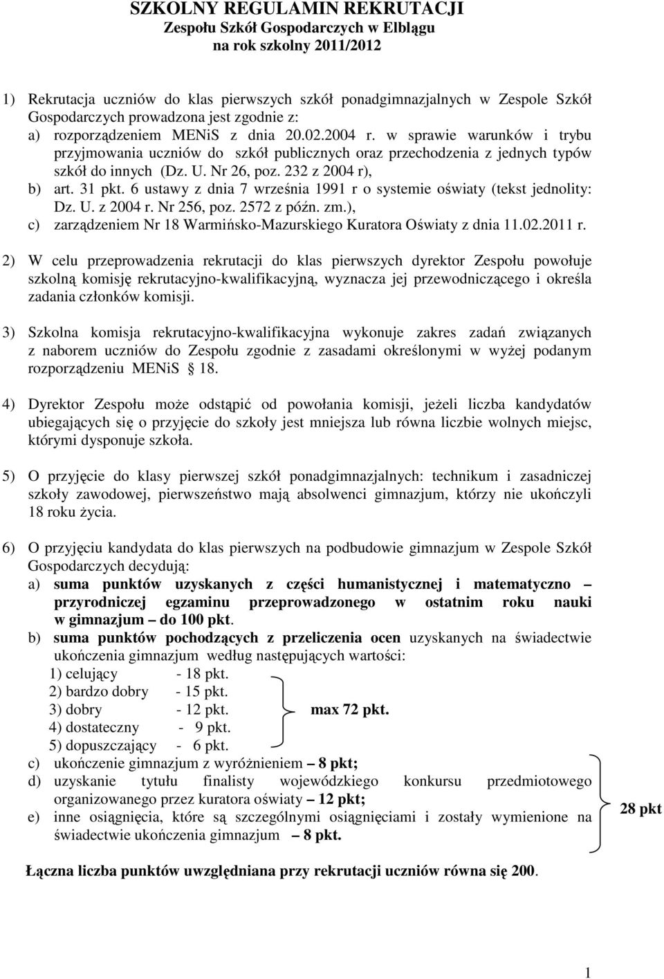 Nr 26, poz. 232 z 2004 r), b) art. 31 pkt. 6 ustawy z dnia 7 września 1991 r o systemie oświaty (tekst jednolity: Dz. U. z 2004 r. Nr 256, poz. 2572 z późn. zm.