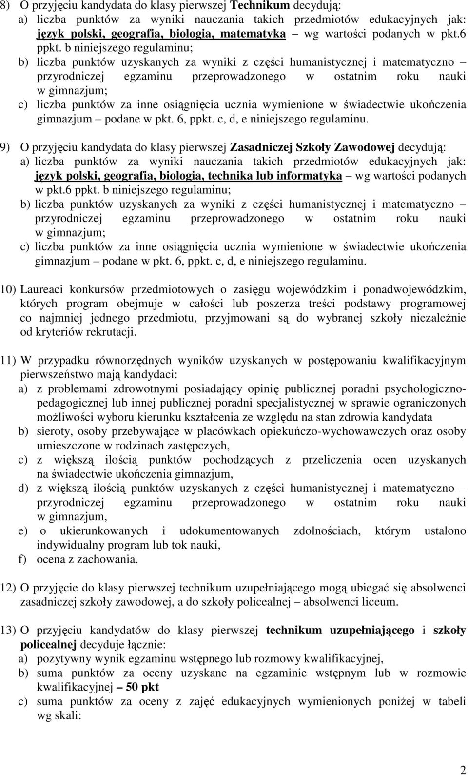 b niniejszego regulaminu; b) liczba punktów uzyskanych za wyniki z części humanistycznej i matematyczno w gimnazjum; c) liczba punktów za inne osiągnięcia ucznia wymienione w świadectwie ukończenia