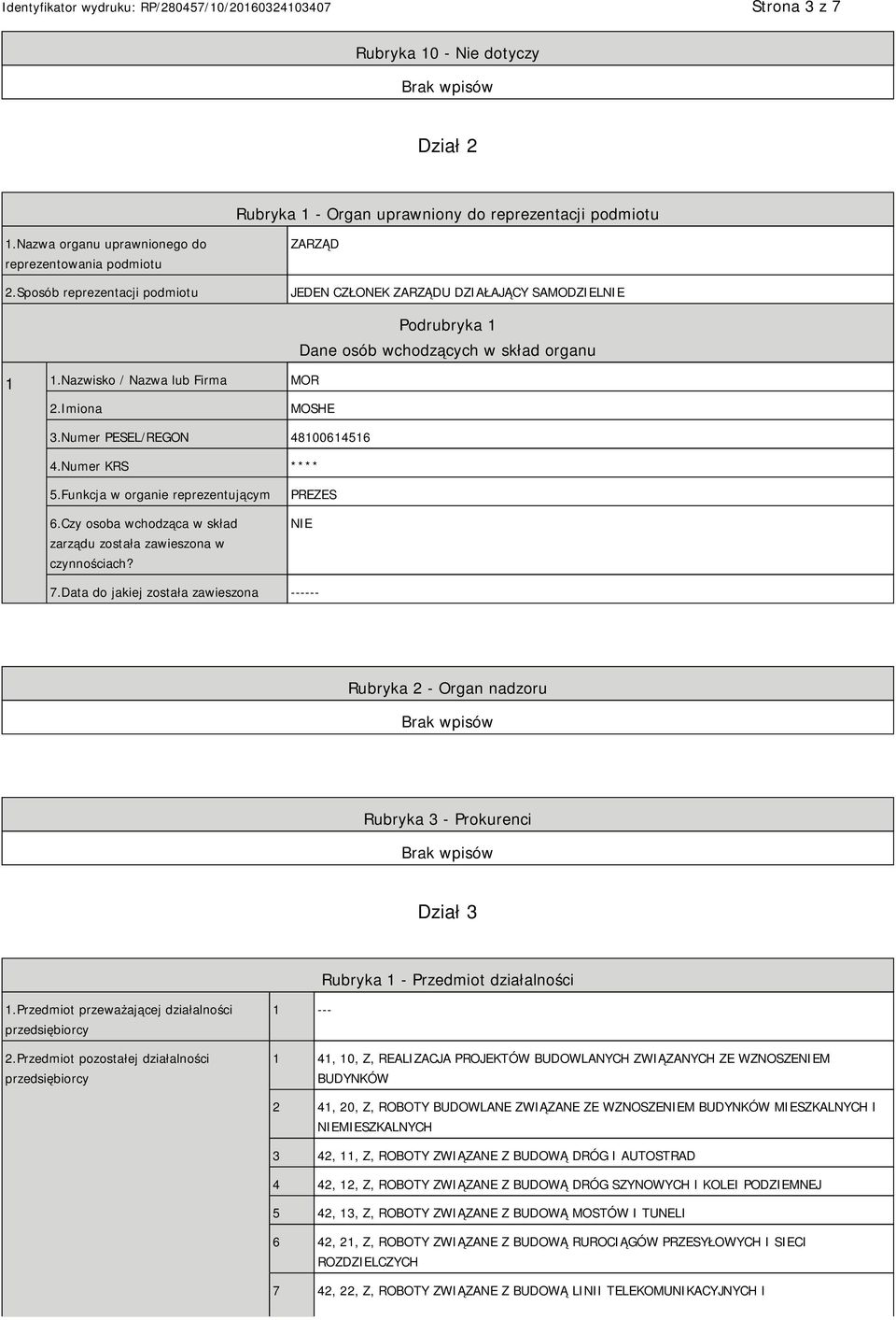 Numer PESEL/REGON 48100614516 4.Numer KRS **** 5.Funkcja w organie reprezentującym 6.Czy osoba wchodząca w skład zarządu została zawieszona w czynnościach? PREZES NIE 7.