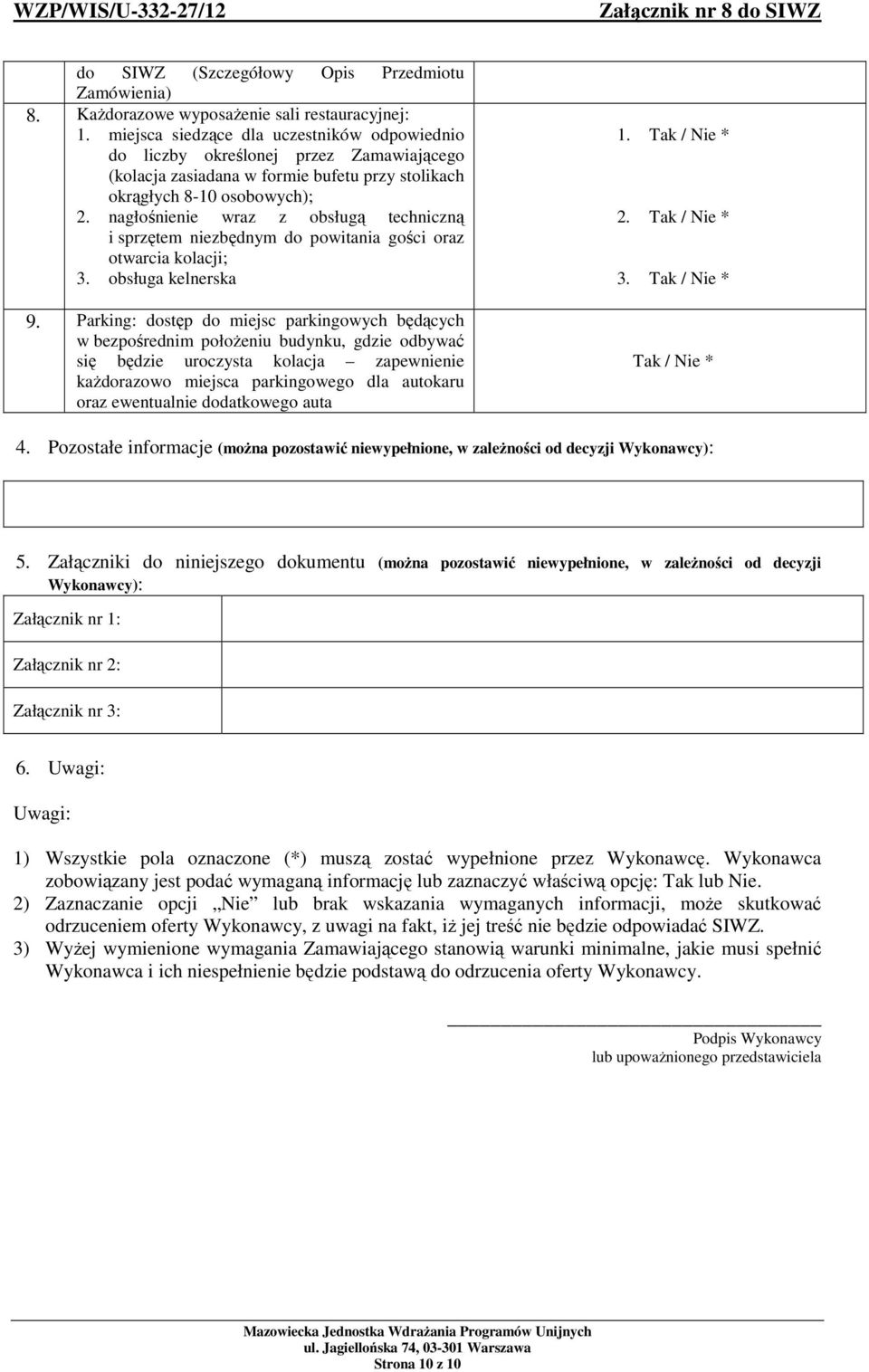 nagłośnienie wraz z obsługą techniczną i sprzętem niezbędnym do powitania gości oraz otwarcia kolacji; 3. obsługa kelnerska 9.