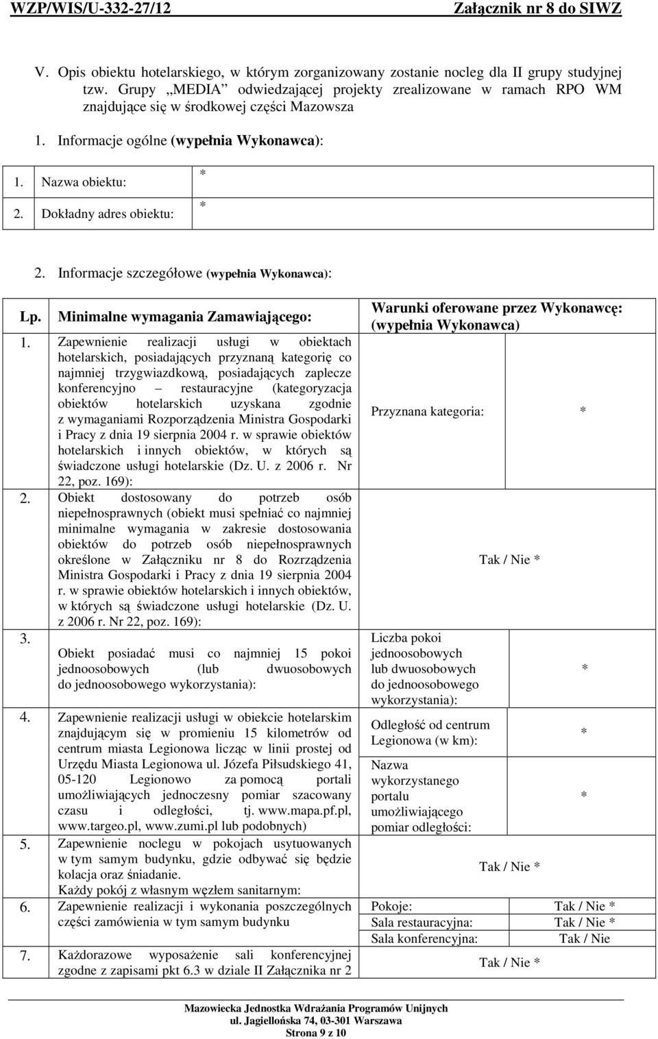 Informacje szczegółowe (wypełnia Wykonawca): Lp. Minimalne wymagania Zamawiającego: 1.