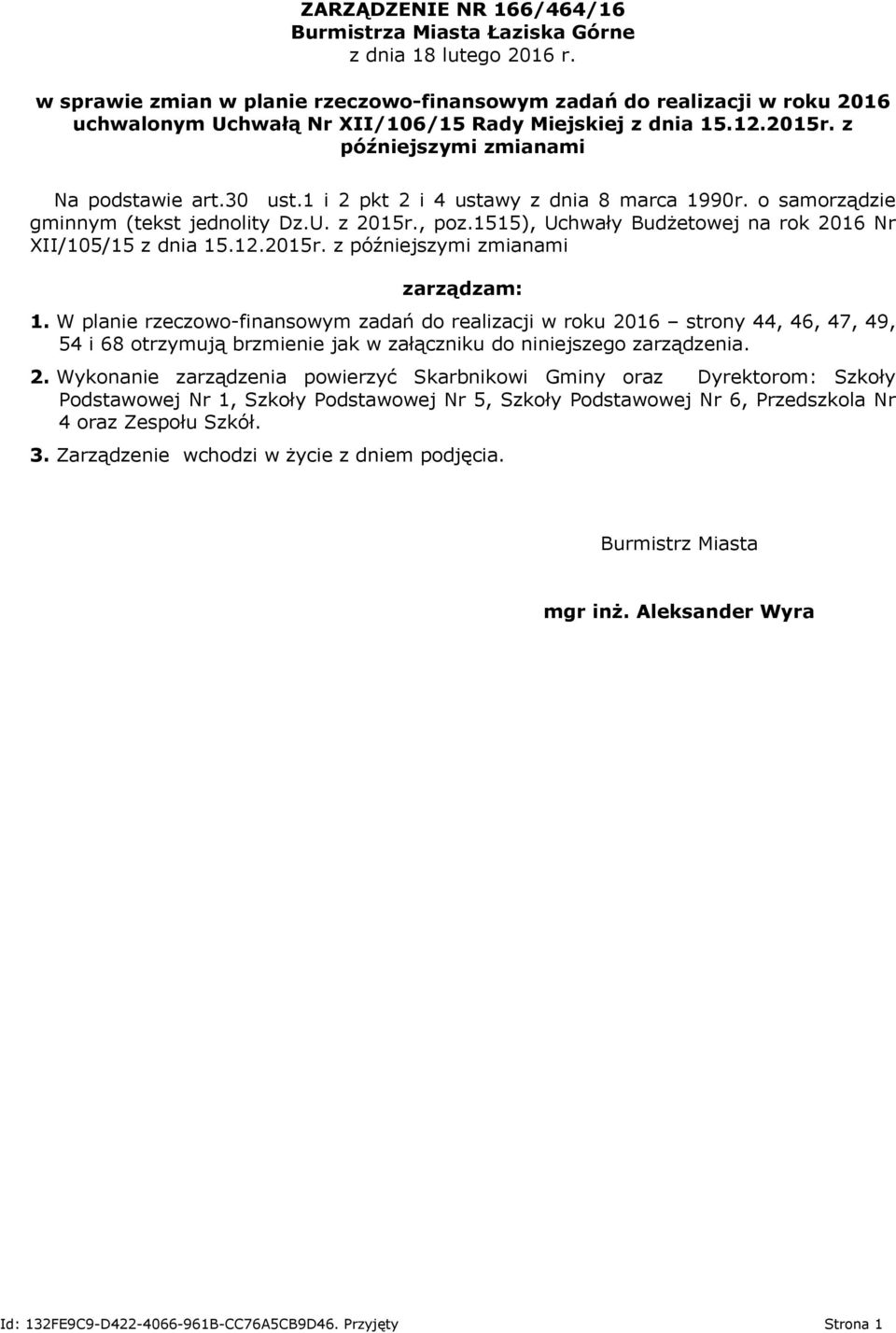 1 i 2 pkt 2 i 4 ustawy z dnia 8 marca 1990r. o samorządzie gminnym (tekst jednolity Dz.U. z 2015r., poz.1515), Uchwały Budżetowej na rok 2016 Nr XII/105/15 z dnia 15.12.2015r. z późniejszymi zmianami zarządzam: 1.