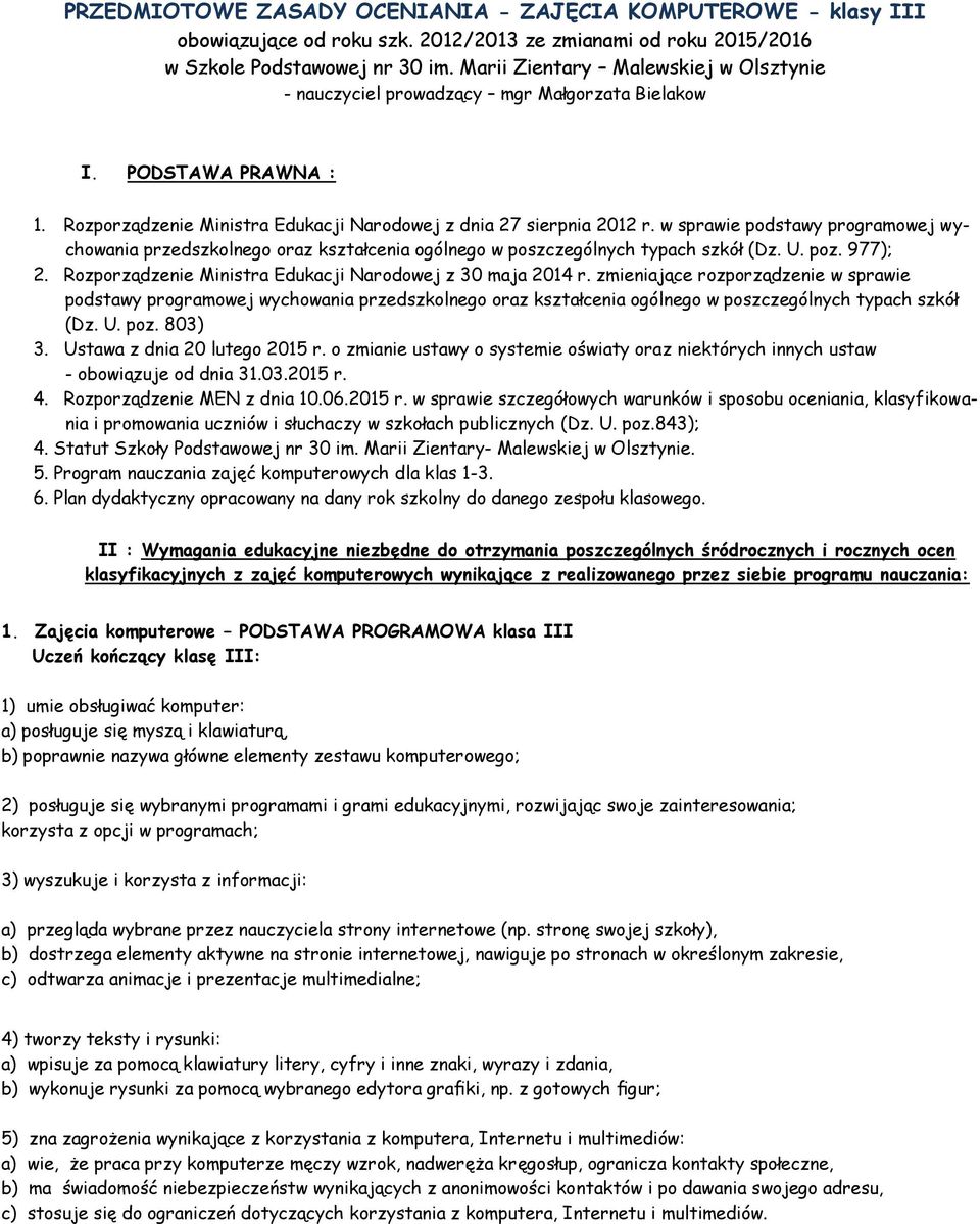 w sprawie podstawy programowej wychowania przedszkolnego oraz kształcenia ogólnego w poszczególnych typach szkół (Dz. U. poz. 977); 2. Rozporządzenie Ministra Edukacji Narodowej z 30 maja 2014 r.