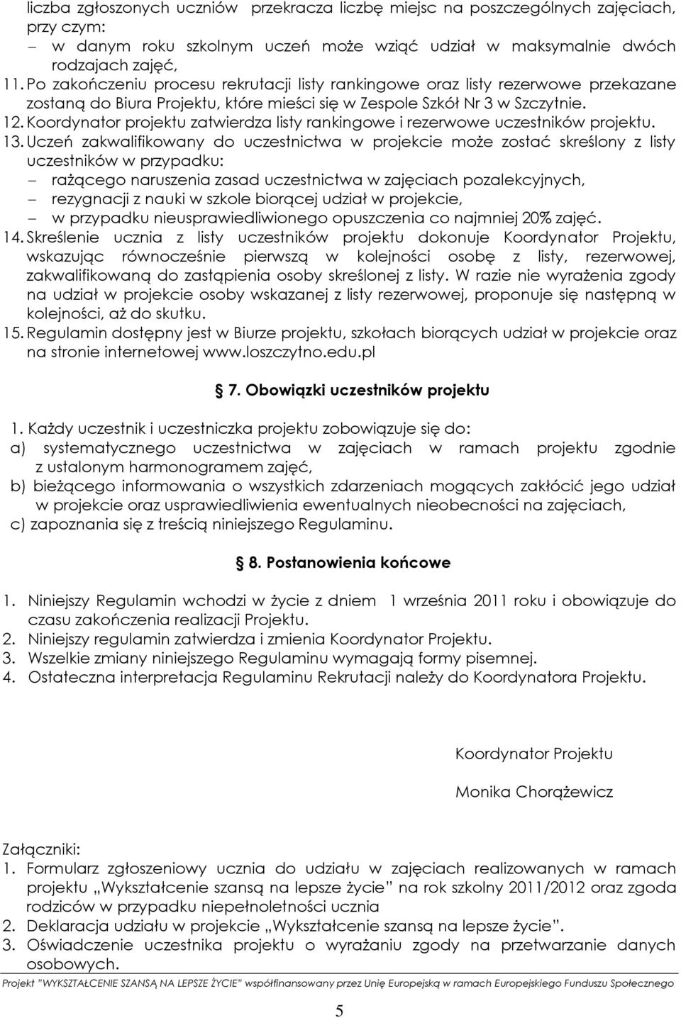 Koordynator projektu zatwierdza listy rankingowe i rezerwowe uczestników projektu. 13.