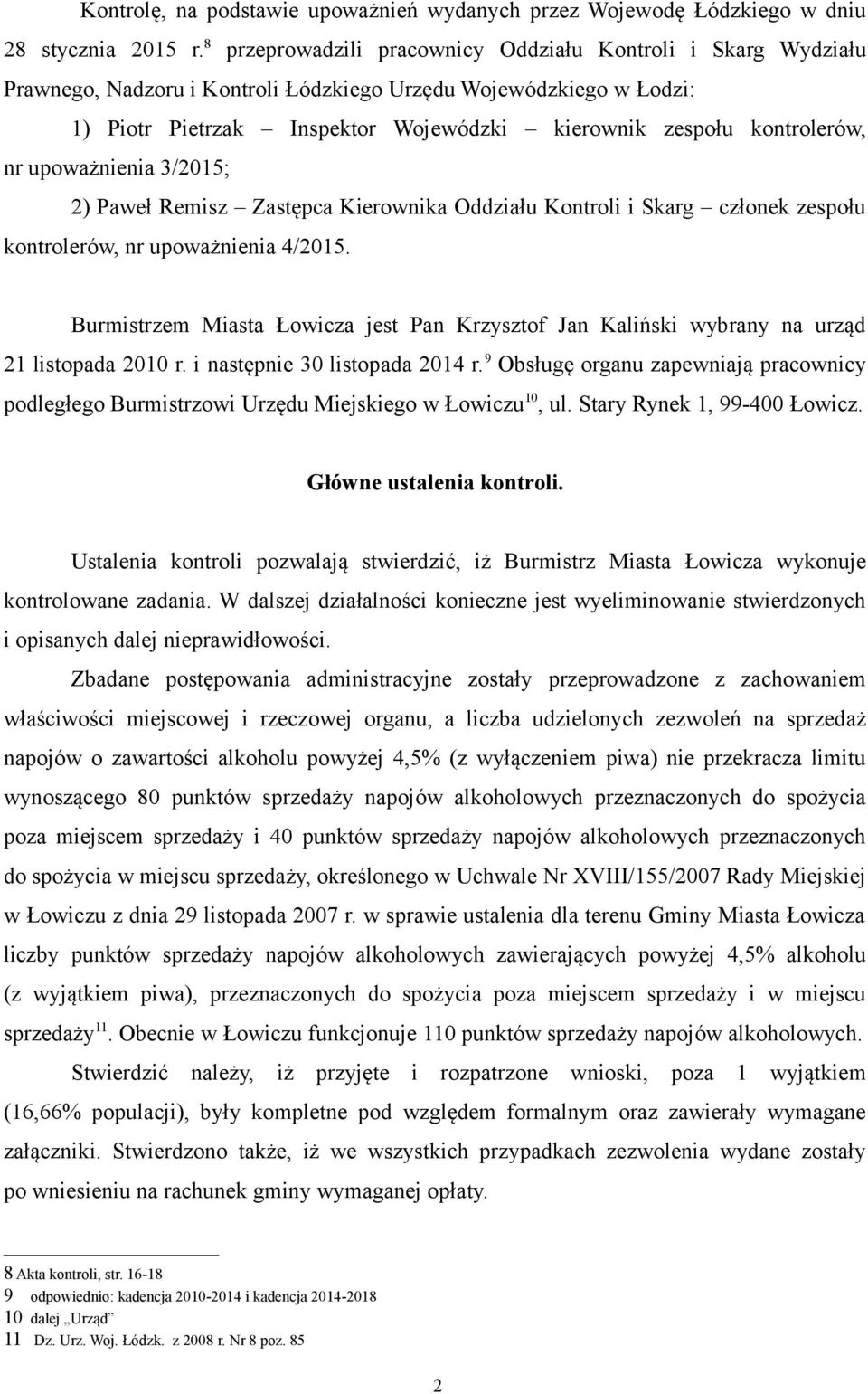 kontrolerów, nr upoważnienia 3/2015; 2) Paweł Remisz Zastępca Kierownika Oddziału Kontroli i Skarg członek zespołu kontrolerów, nr upoważnienia 4/2015.