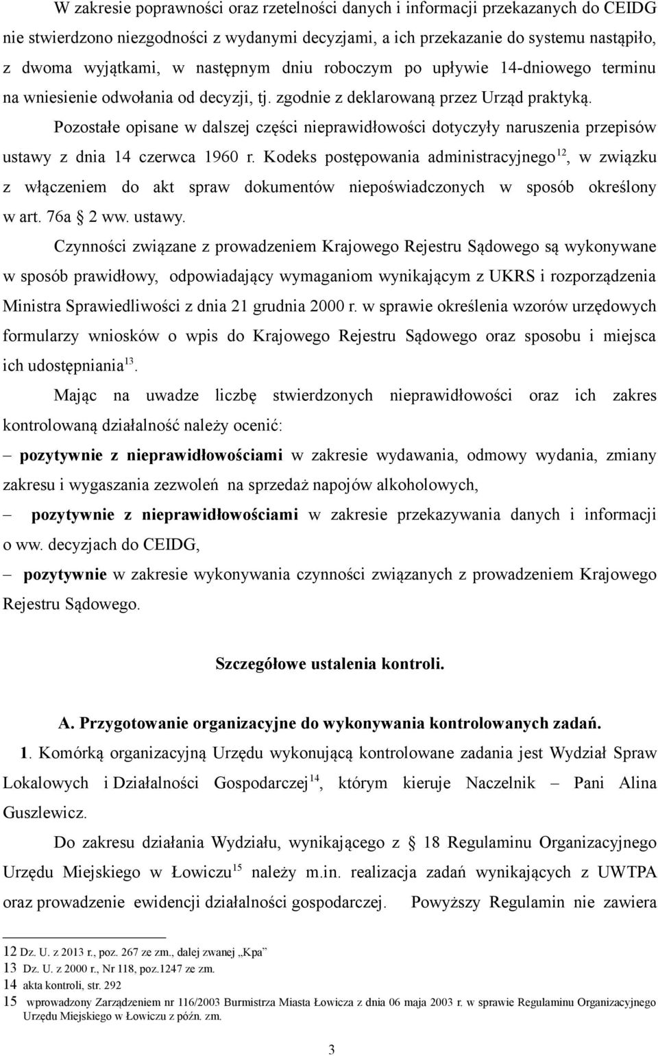 Pozostałe opisane w dalszej części nieprawidłowości dotyczyły naruszenia przepisów ustawy z dnia 14 czerwca 1960 r.