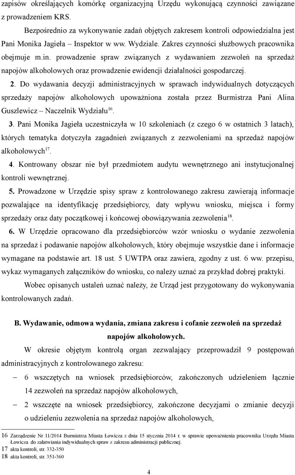 prowadzenie spraw związanych z wydawaniem zezwoleń na sprzedaż napojów alkoholowych oraz prowadzenie ewidencji działalności gospodarczej. 2.