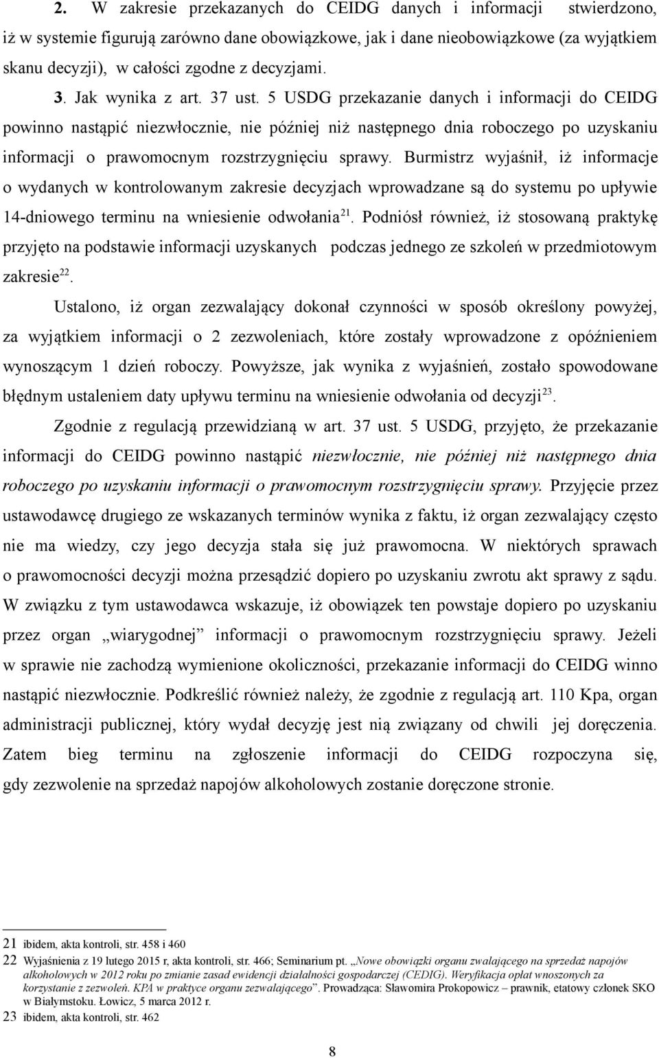 5 USDG przekazanie danych i informacji do CEIDG powinno nastąpić niezwłocznie, nie później niż następnego dnia roboczego po uzyskaniu informacji o prawomocnym rozstrzygnięciu sprawy.