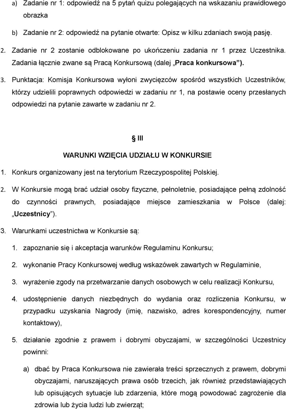 Punktacja: Komisja Konkursowa wyłoni zwycięzców spośród wszystkich Uczestników, którzy udzielili poprawnych odpowiedzi w zadaniu nr 1, na postawie oceny przesłanych odpowiedzi na pytanie zawarte w