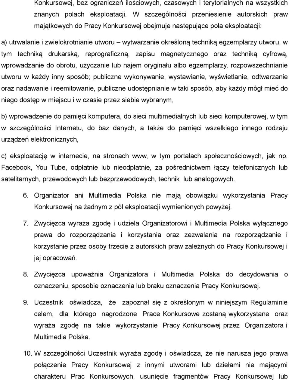 egzemplarzy utworu, w tym techniką drukarską, reprograficzną, zapisu magnetycznego oraz techniką cyfrową, wprowadzanie do obrotu, użyczanie lub najem oryginału albo egzemplarzy, rozpowszechnianie