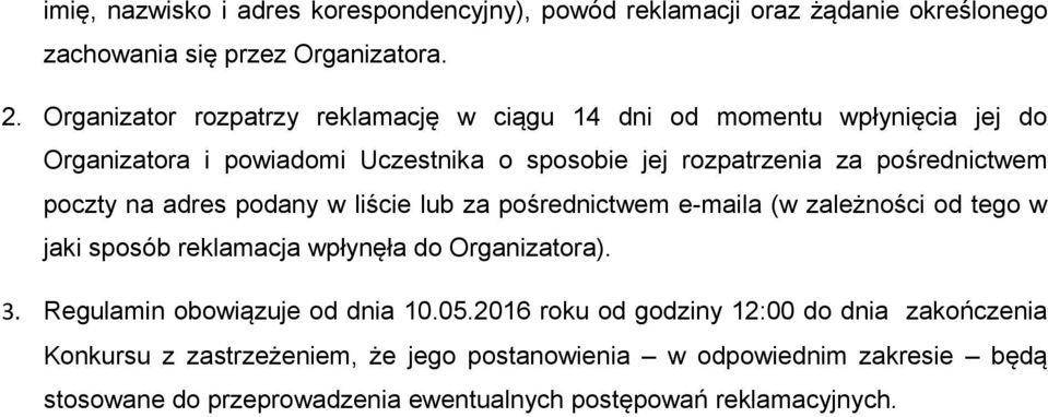 poczty na adres podany w liście lub za pośrednictwem e-maila (w zależności od tego w jaki sposób reklamacja wpłynęła do Organizatora). 3.