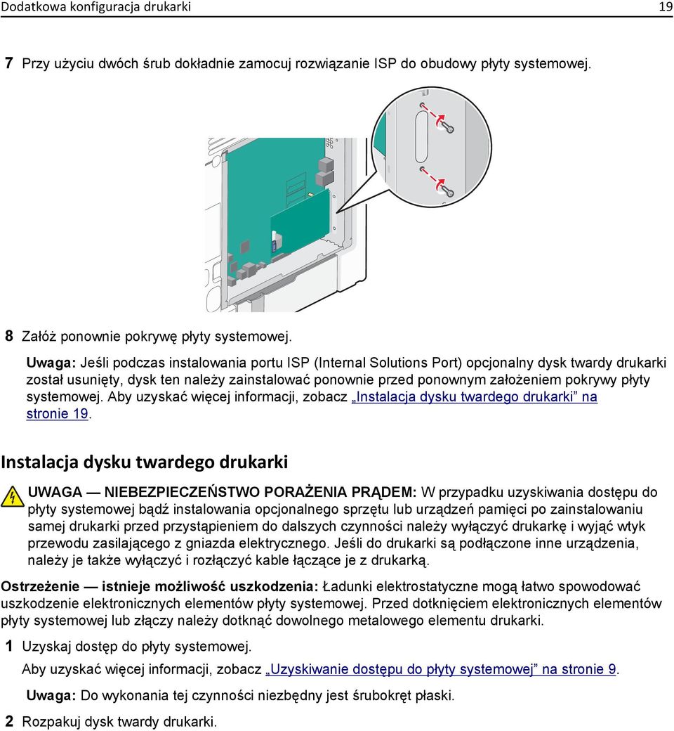 systemowej. Aby uzyskać więcej informacji, zobacz Instalacja dysku twardego drukarki na stronie 19.
