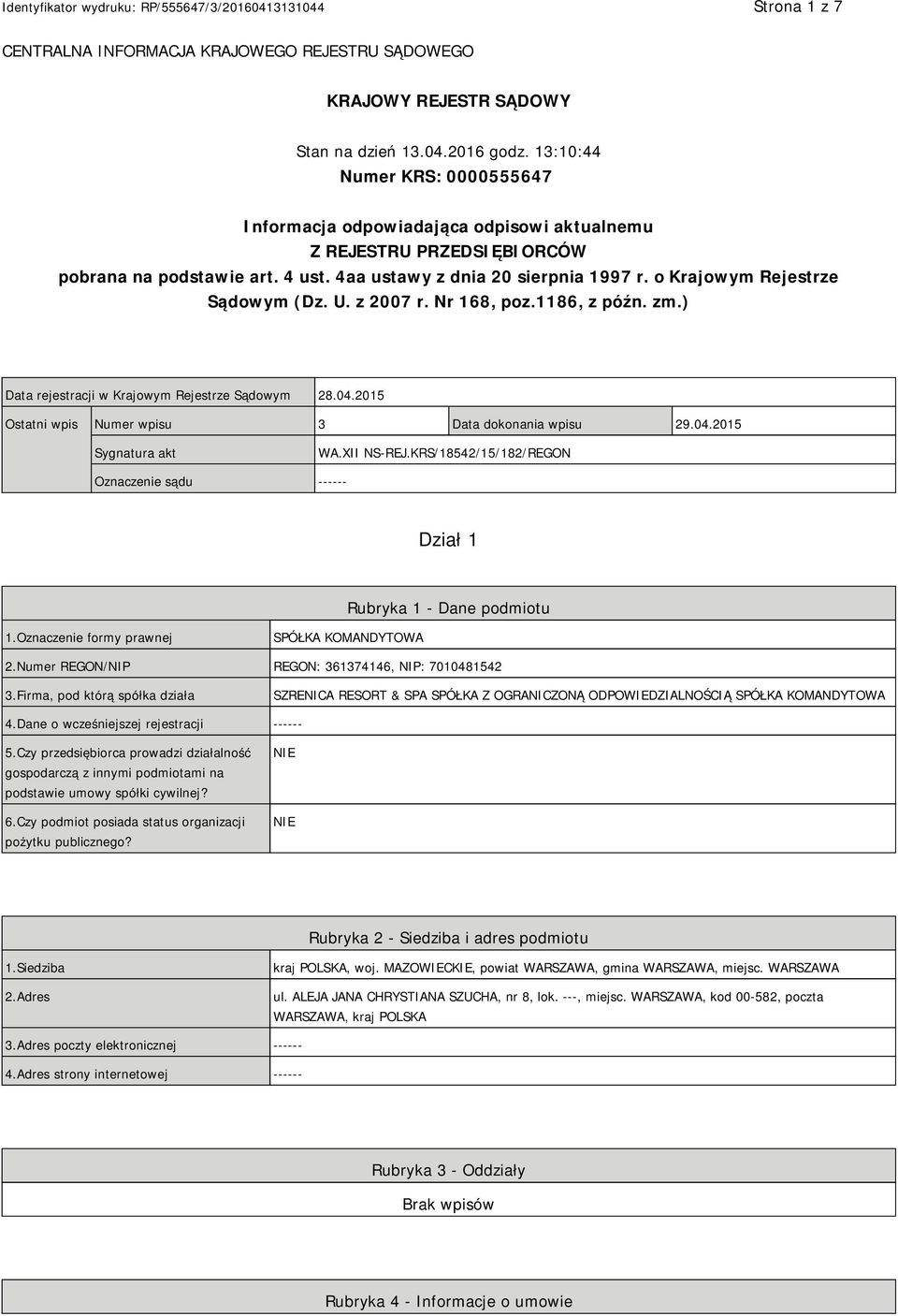 o Krajowym Rejestrze Sądowym (Dz. U. z 2007 r. Nr 168, poz.1186, z późn. zm.) Data rejestracji w Krajowym Rejestrze Sądowym 28.04.2015 Ostatni wpis Numer wpisu 3 Data dokonania wpisu 29.04.2015 Sygnatura akt WA.