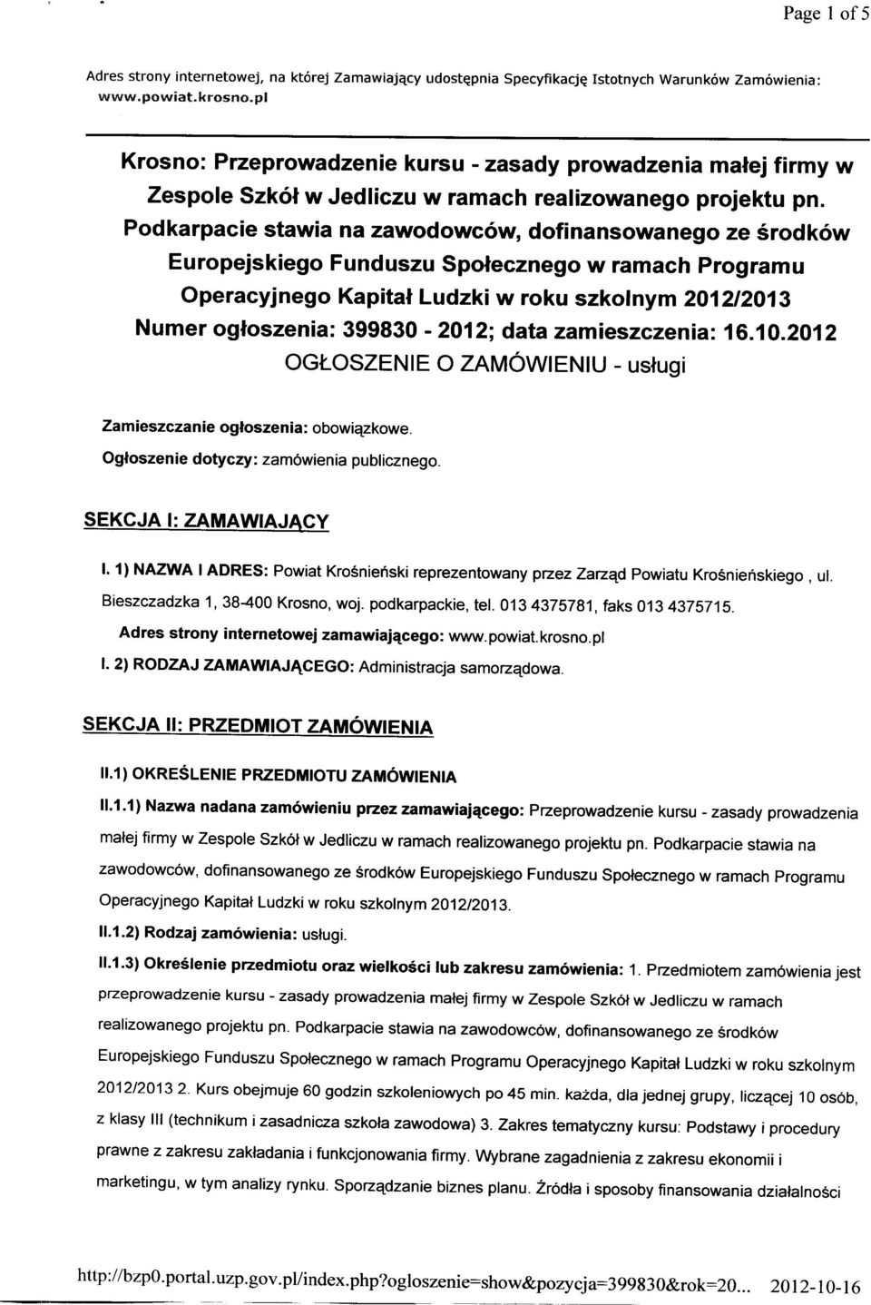 Podkarpacie stawia na zawodowców, dofinansowanego ze środków Europejskiego Funduszu Społecznego w ramach Programu Operacyjnego Kapitał Ludzki w roku szkolnym 2012/2013 Numer ogłoszenia: 399830-2012;