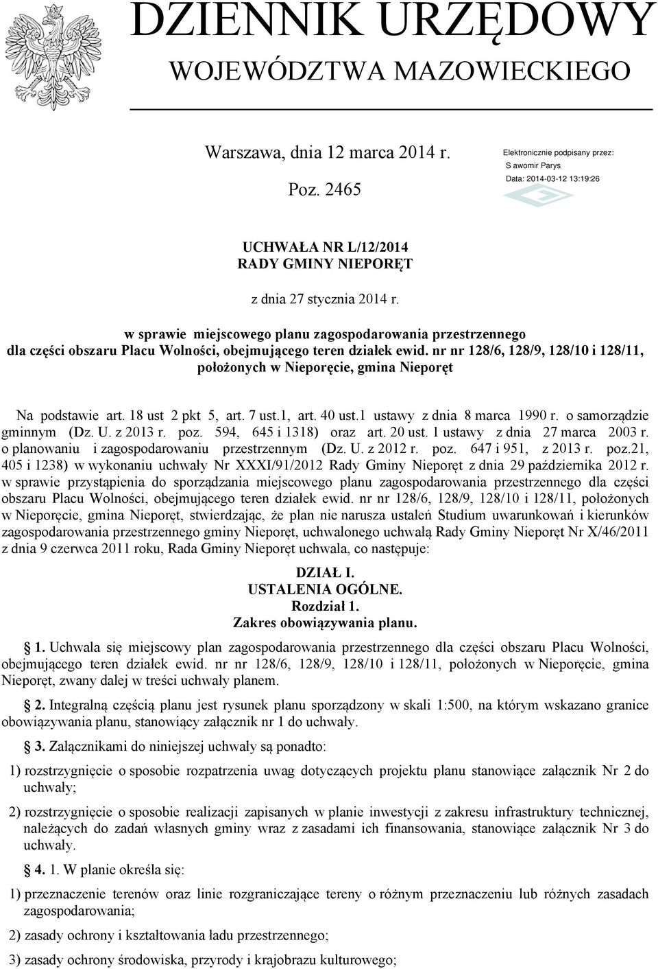 nr nr 128/6, 128/9, 128/10 i 128/11, położonych w Nieporęcie, gmina Nieporęt Na podstawie art. 18 ust 2 pkt 5, art. 7 ust.1, art. 40 ust.1 ustawy z dnia 8 marca 1990 r. o samorządzie gminnym (Dz. U.