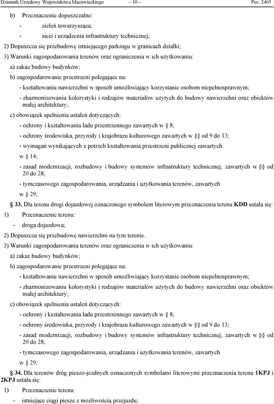 zagospodarowania terenów oraz ograniczenia w ich użytkowaniu: a) zakaz budowy budynków; b) zagospodarowanie przestrzeni polegające na: - kształtowaniu nawierzchni w sposób umożliwiający korzystanie