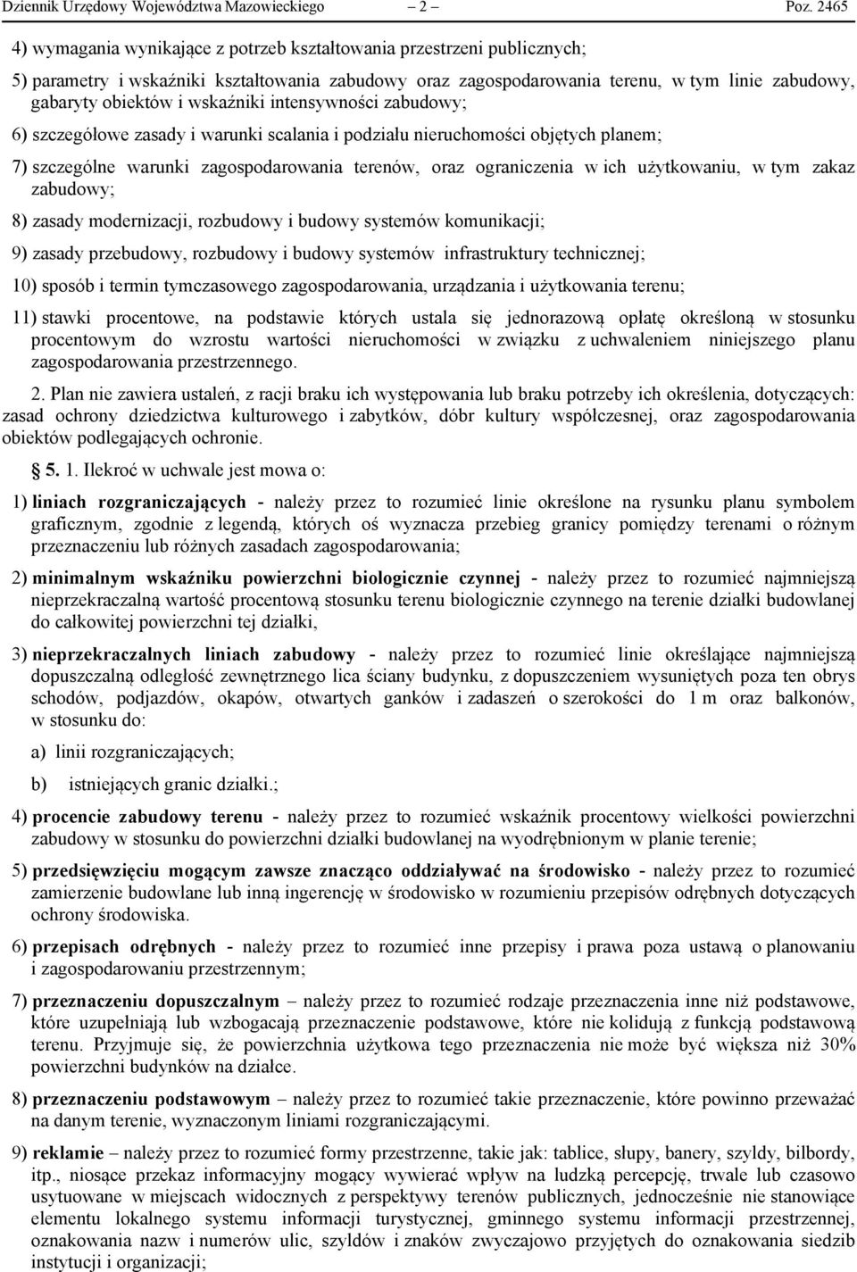 wskaźniki intensywności zabudowy; 6) szczegółowe zasady i warunki scalania i podziału nieruchomości objętych planem; 7) szczególne warunki zagospodarowania terenów, oraz ograniczenia w ich