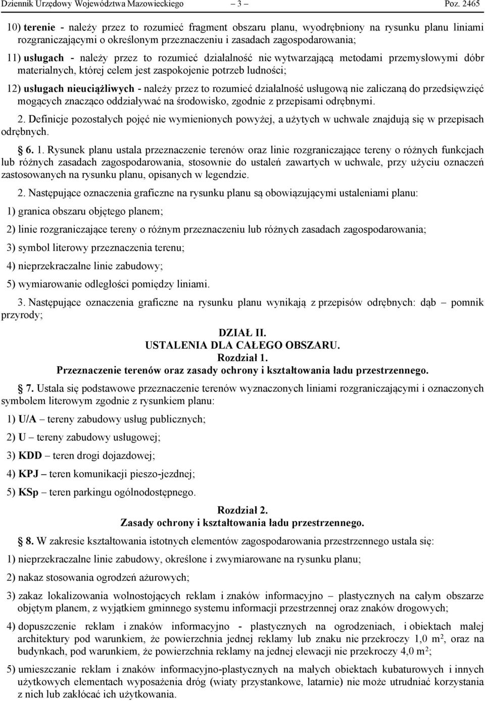 należy przez to rozumieć działalność nie wytwarzającą metodami przemysłowymi dóbr materialnych, której celem jest zaspokojenie potrzeb ludności; 12) usługach nieuciążliwych - należy przez to rozumieć