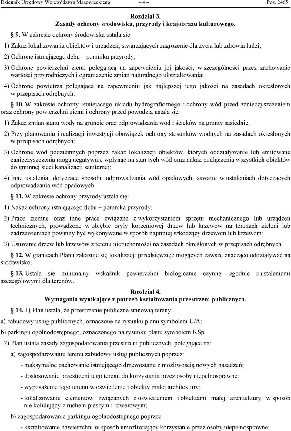powierzchni ziemi polegającą na zapewnieniu jej jakości, w szczególności przez zachowanie wartości przyrodniczych i ograniczenie zmian naturalnego ukształtowania; 4) Ochronę powietrza polegającą na
