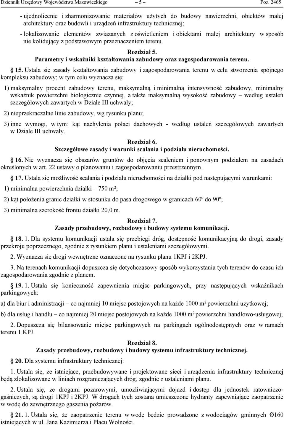 oświetleniem i obiektami małej architektury w sposób nie kolidujący z podstawowym przeznaczeniem terenu. Rozdział 5. Parametry i wskaźniki kształtowania zabudowy oraz zagospodarowania terenu. 15.