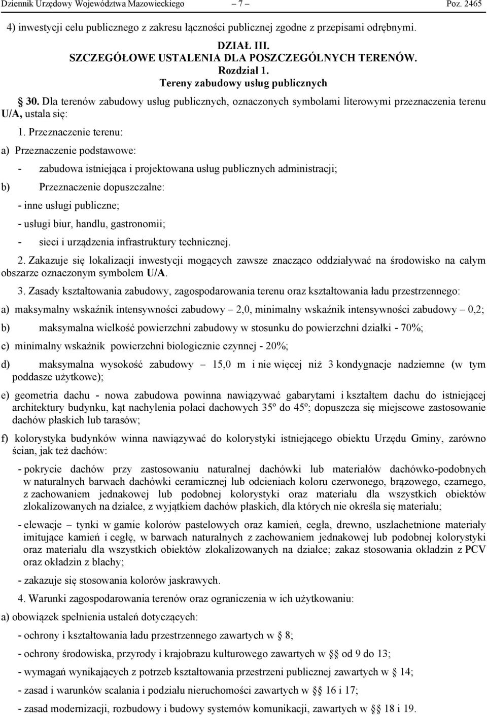 Dla terenów zabudowy usług publicznych, oznaczonych symbolami literowymi przeznaczenia terenu U/A, ustala się: 1.